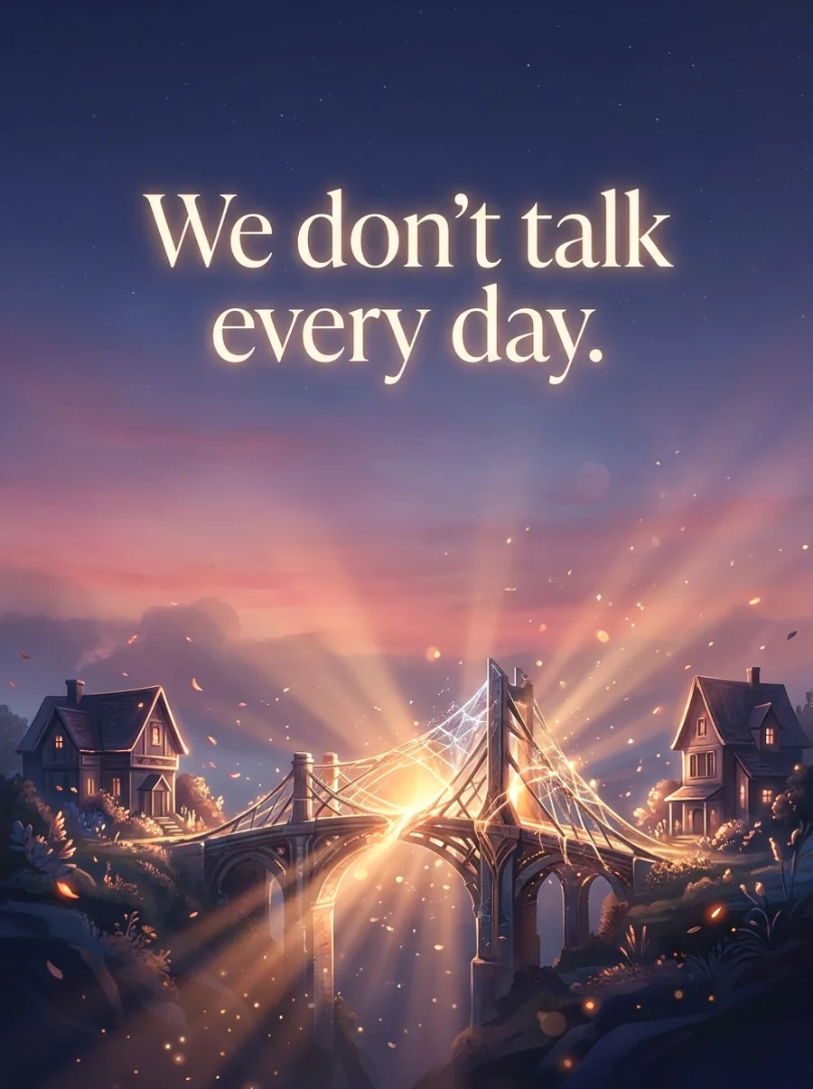 We don't talk every day.
